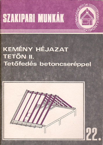 Kem�ny h�jazat tet�n II. (Tet�fed�s betoncser�ppel)- Szakipari munk�k 22.