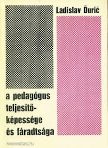 Ladislav Duric - A pedagógus teljesítőképessége és fáradtsága