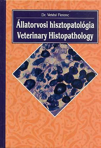 Dr. Vetési Ferenc - Állatorvosi hisztopatológia - Veterinary Histopathology