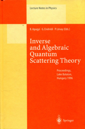B. Apagyi - G. Endrdi - P. Lvay - Inverse and Algebraic Quantum Scattering Theory (Lecture Notes in Physics)