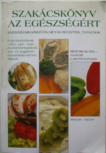 Bencsik Kl�ra - Szak�csk�nyv az eg�szs�g�rt