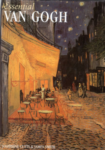 James Smith Josephine Cutts - Essential Van Gogh