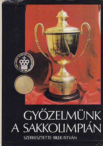 Bilek Istvn  (szerk.) - Gyzelmnk a sakkolimpin
