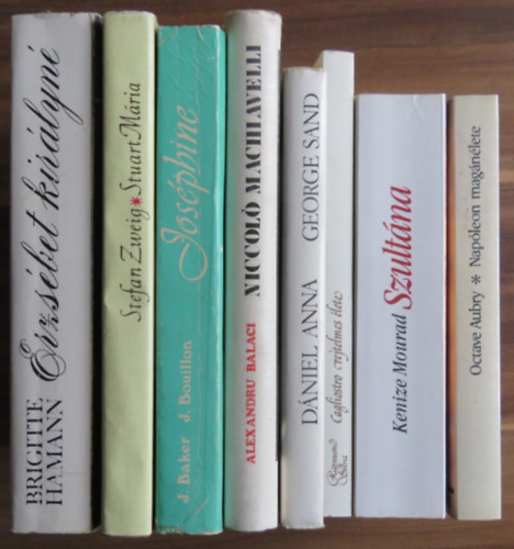 Stefan Zweig, Baker, J.-Bouillon, J., Alexandru Balaci, D�niel Anna, Kenize Mourad, Raymond Silva, Octave Aubry Brigitte Hamann - 8 db �letrajzi k�tet: Nap�leon, Szult�na: Zelma t�r�k hercegn�, Cagliostro, George Sand, Machiavelli, Jos�phine Baker, Stuart M�ria, Erzs�bet kir�lyn�