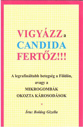 Boldog Gizella - Vigyázz a Candida fertőz!!!