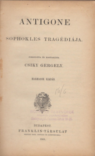 Sophokles Csiky Gergely  (ford.) - Antigone Sophokles Trag�di�ja