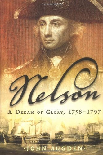 John Sugden - Nelson - A Dream of Glory, 1758-1797