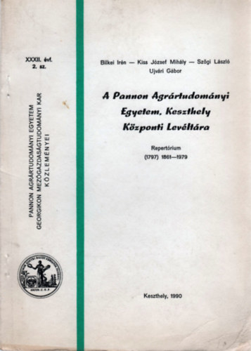 Bilkei Irn, Kiss Jzsef Mihly, Szgi Lszl, Ujvri Gbor - A Pannon Agrrtudomnyi Egyetem, Keszthely Kzponti Levltra - Repertrium (1797) 1861-1979