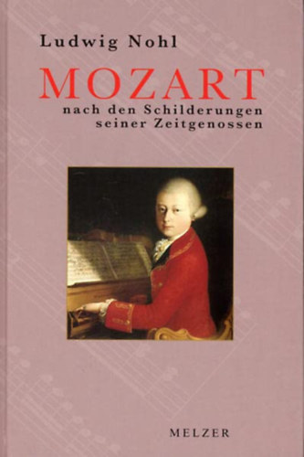 Ludwig Nohl - Mozart Nach Den Schilderungen Seiner Zeitgenossen