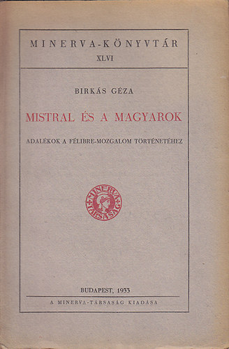 Birk�s G�za - Mistral �s a magyarok (Adal�kok a F�libre-mozgalom t�rt�net�hez)