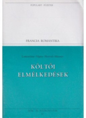 Lamartine-Vigny-Nerval-Musset - K�lt�i elm�lked�sek (populart)