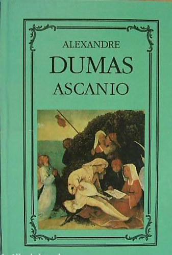 Alexandre Dumas - Ascanio (Ferenczy kiads)