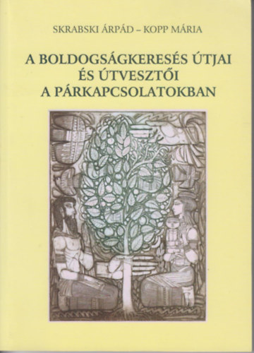 Kopp Mária-Skrabski Árpád - A boldogságkeresés útjai és útvesztői a párkapcsolatokban