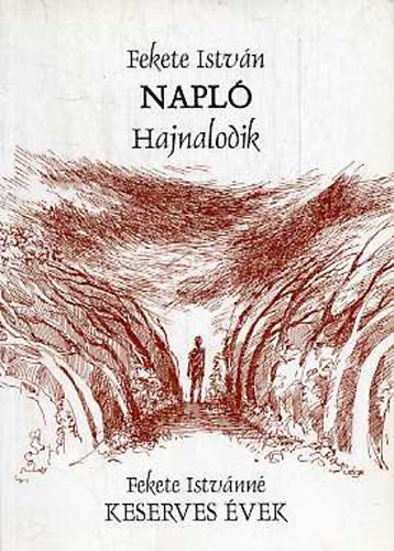 Fekete István-Fekete Istvánné - Napló - Hajnalodik - Keserves évek