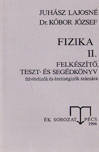 Juhsz Lajosn; Dr.Kbor Jzsef - Fizika II. - Felkszt, teszt-s segdknyv