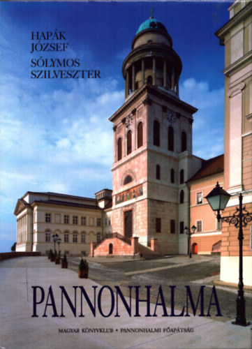 Sólymos Szilveszter OSB; Hapák József (fotó) - Pannonhalma: A hegyen épült város