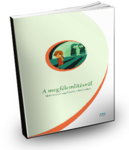 Huber K�roly - A megf�leml�t�sr�l - Iskolai cyber-megf�leml�t�s elleni kisokos