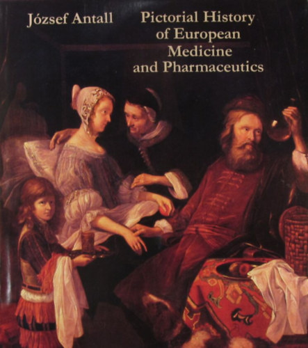 Jzsef Antall - Pictorial History of European Medicine and Pharmaceutics
