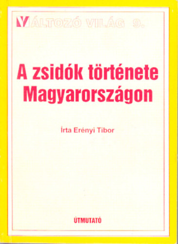 Ernyi Tibor - A zsidk trtnete Magyarorszgon (Vltoz vilg 9.)