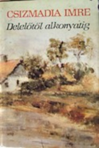 Csizmadia Imre - Delelőtől alkonyatig