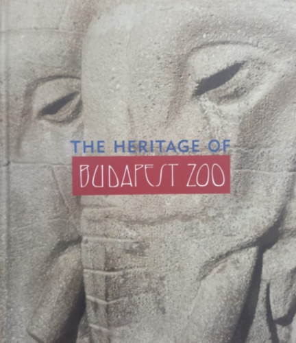Hanga Zoltn  (szerk.) - The Heritage of Budapest Zoo
