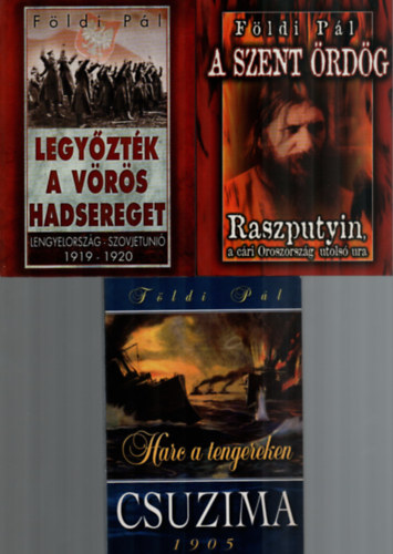 Fldi Pl - 3 db Fldi Pl egytt: Legyztk a vrs hadsereget, Raszputyin, a cri Oroszorszg utols ura, Csuzima 1905.
