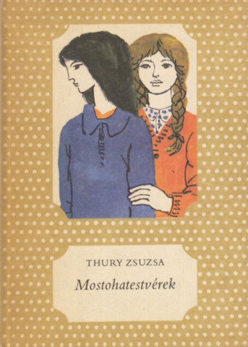 Janikovszky Éva Thury Zsuzsa (Szerk.), Reich Károly (ill.) - Mostohatestvérek (Pöttyös könyvek - Reich Károly Fekete-fehér illusztrációival)