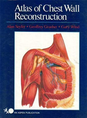 Geoffrey Graeber, Gary Wind Alan Seyfer - Atlas of chest wall reconstruction - Aspen Publishers Inc.