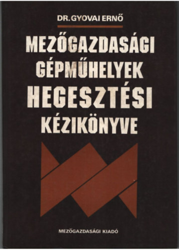Dr Gyovai Ern - Mezgazdasgi gpmhelyek hegesztsi kziknyve