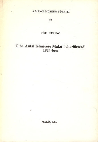 Tóth Ferenc - Giba Antal felmérése Makó belterületéről 1824-ben