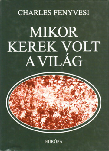 Charles Fenyvesi - Mikor kerek volt a vilg