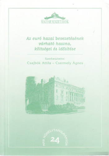Csajbók Attila-Csermely Ágnes - Az euró hazai bevezetésének várható haszna, költségei és időzítése