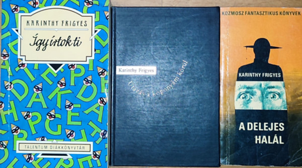 Karinthy Frigyes - 3db Karinthy Frigyes k�nyv - A delejes hal�l, Utaz�s a kopony�m k�r�l, �gy �rtok ti