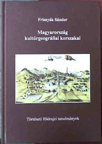 Dr. Frisnyk Sndor - Magyarorszg kultrgeogrfiai korszakai
