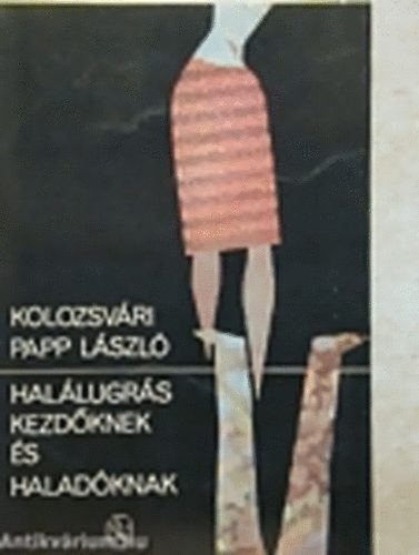 Kolozsv�ri Papp L�szl� - Hal�lugr�s kezd�knek �s halad�knak