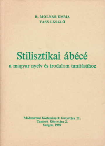 R. Moln�r Emma; Vass L�szl� - Stilisztikai �b�c� a magyar nyelv �s irodalom tan�t�s�hoz
