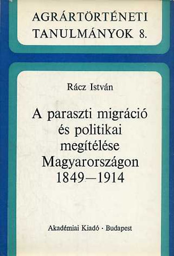 Rcz Istvn - A paraszti migrci s politikai megtlse Magyarorszgon 1849-1914