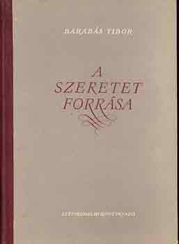 Barab�s Tibor - A szeretet forr�sa (V�logatott elbesz�l�sek 1934-1954)