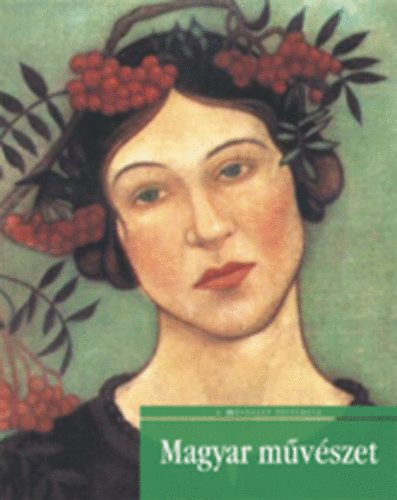 Bell�k G�bor, Mik� �rp�d, Keser� Katalin, Szak�cs B�la Zsolt Jernyei Kiss J�nos - Magyar m�v�szet