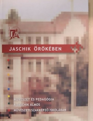 Jaschik örökében (Művészet és pedagógia a Jaschik Álmos Művészeti Szakképző Iskolában)