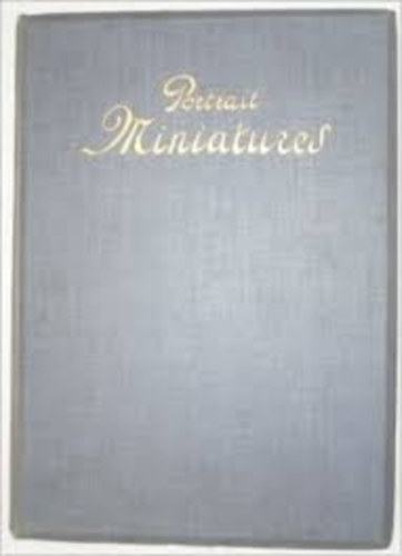 Charles Holme ; George Charles Williamson (szerk.) - Portrait Miniatures