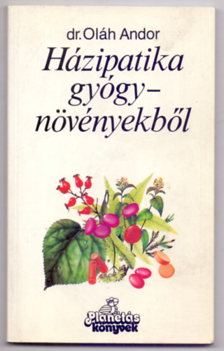 Dr. Olh Andor - Hzipatika gygynvnyekbl - BETEGSGEKRE GYGYR (2. kiads)
