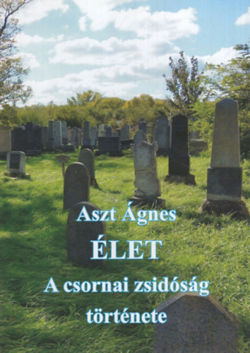 Aszt �gnes - �let - A csornai zsid�s�g t�rt�nete