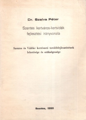 Dr. Szalva Pter - Szentes kertvros-kertvidk fejlesztsi irnyvonala - Szentes s Vidke kertszeti tovbbfejlesztsnek lehetsge s szksgessge