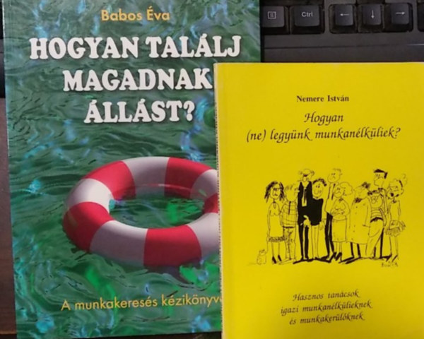 Nemere Istv�n Babos �va - 2 db m�: Hogyan tal�lj magadnak �ll�st?+ Hogyan (ne) legy�nk munkan�lk�liek?