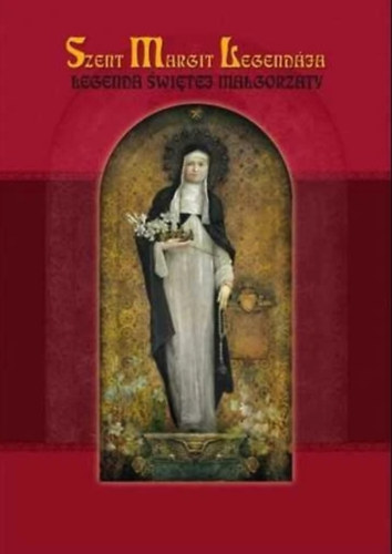 Rostetter Szilveszter  (ford�totta) Stefaniak P�ter (k�zreadta) - Szent Margit Legend�ja - Legenda �wi�tej Ma�gorzaty