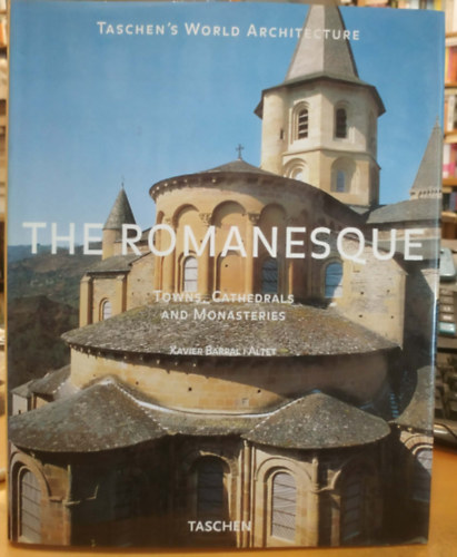 Xavier Barral i Altet - The Romanesque: Towns, Cathedral and Monasteries (Taschen's World Architecture)