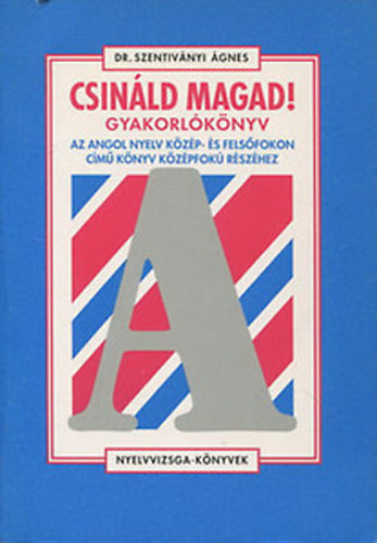Dr. Szentiv�nyi �gnes - Csin�ld magad! Gyakorl�k�nyv az angol nyelv k�z�p- �s fels�fokon c�m� k�nyv k�z�pfok� r�sz�hez