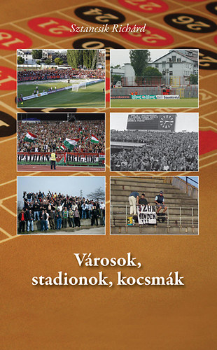 Sztancsik Richrd - Vrosok, stadionok, kocsmk