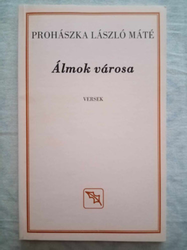 Proh�szka L�szl� M�t� - �lmok v�rosa - versek (dedik�lt p�ld�ny)